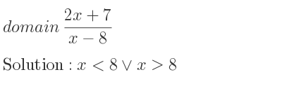 The domain of (2x+7)/(x-8) is x<8\lor x>8